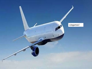¡Llegamos!
 