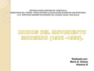 REPÚBLICA BOLIVARIANA DE VENEZUELA
MINISTERIO DEL PODER POPULAR PARA LA EDUCACIÓN SUPERIOR UNIVERSITARIA
I.U.P. SANTIAGO MARIÑO EXTENSIÓN COL CIUDAD OJEDA EDO-ZULIA
Realizado por:
María G. Gómez
Historia IV
 