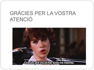 GRÀCIES PER LA VOSTRA
ATENCIÓ
 