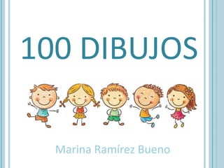 100 DIBUJOS
Marina Ramírez Bueno
 