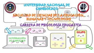 UNIVERSIDAD NACIONAL DE
CHIMBORAZO
FACULTAD DE CIENCIAS DE LA EDUCACIÓN,
HUMANAS Y TECNOLOGÍAS
INTRODUCCIÓN
AL CURRICULO
CARRERA DE PSICOLOGÍA EDUCATIVA
GRUPO
1
 