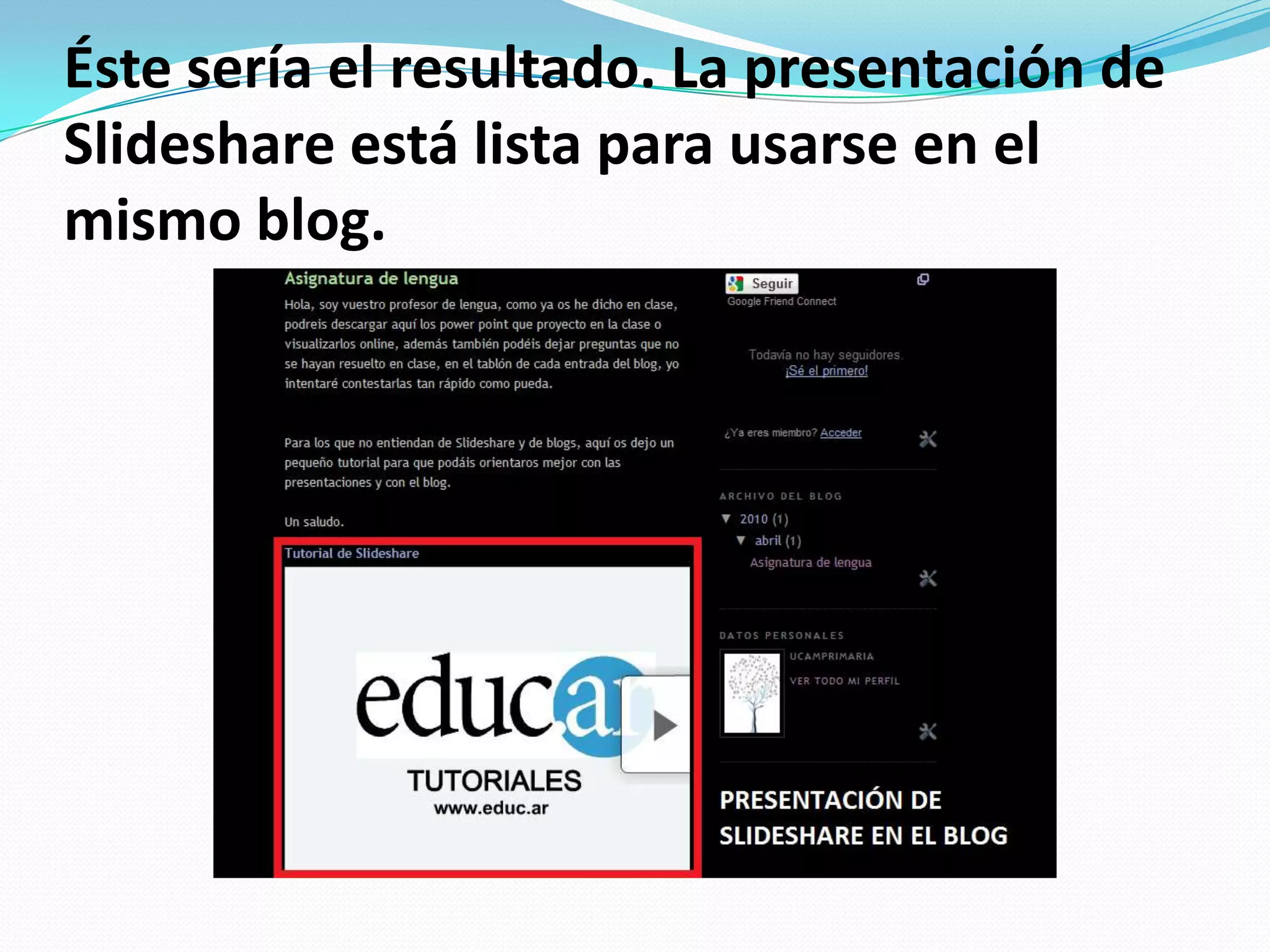 Éste sería el resultado. La presentación de Slideshare está lista para usarse en el mismo blog.