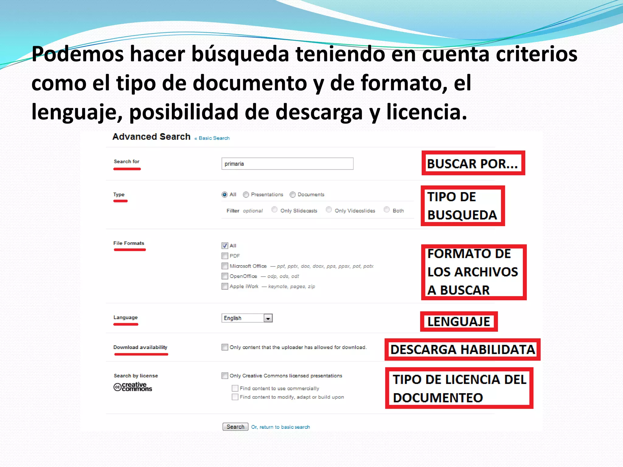 Podemos hacer búsqueda teniendo en cuenta criterios como el tipo de documento y de formato, el lenguaje, posibilidad de descarga y licencia. 