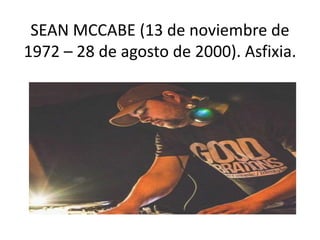 SEAN MCCABE (13 de noviembre de
1972 – 28 de agosto de 2000). Asfixia.
 