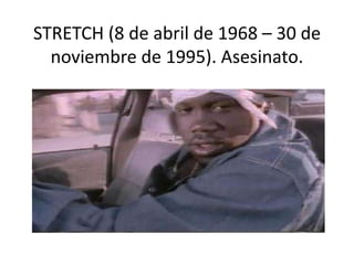 STRETCH (8 de abril de 1968 – 30 de
noviembre de 1995). Asesinato.
 