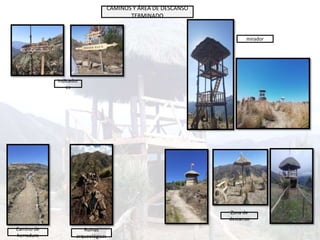 CAMINOS Y ÁREA DE DESCANSO
TERMINADO
indicador
es
Zona de
descanso
mirador
Ruinas
arqueológicas
Camino de
herradura
 