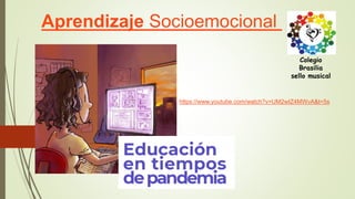 Aprendizaje Socioemocional
Colegio
Brasilia
sello musical
https://www.youtube.com/watch?v=UM2wIZ4MWvA&t=5s
 