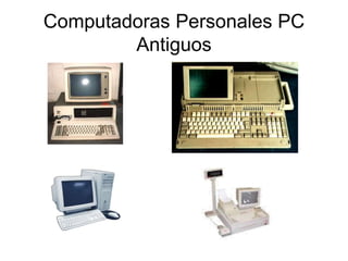 Computadoras Personales PC
Antiguos
 