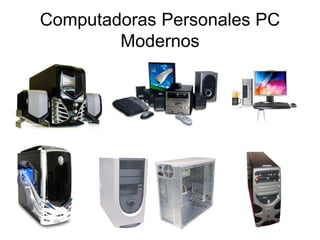 Computadoras Personales PC
Modernos
 