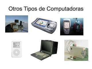 Otros Tipos de Computadoras
 