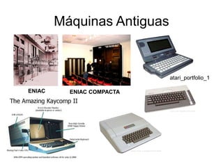 Máquinas Antiguas
ENIAC ENIAC COMPACTA
atari_portfolio_1
 