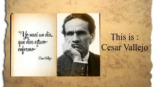 This is :
Cesar Vallejo
 