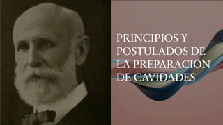 PRINCIPIOS Y
POSTULADOS DE
LA PREPARACIÓN
DE CAVIDADES
 