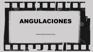 ANGULACIONES
Andrea Paola Canaza Puma
 