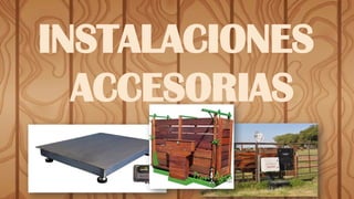 INSTALACIONES
ACCESORIAS
 