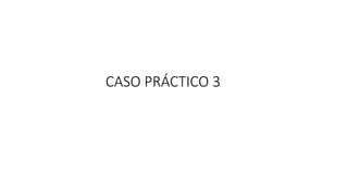 CASO PRÁCTICO 3
 