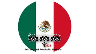 2025
Esc. Sec. Gral. Revolución Mexicana
 