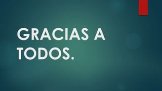 GRACIAS A
TODOS.

 
