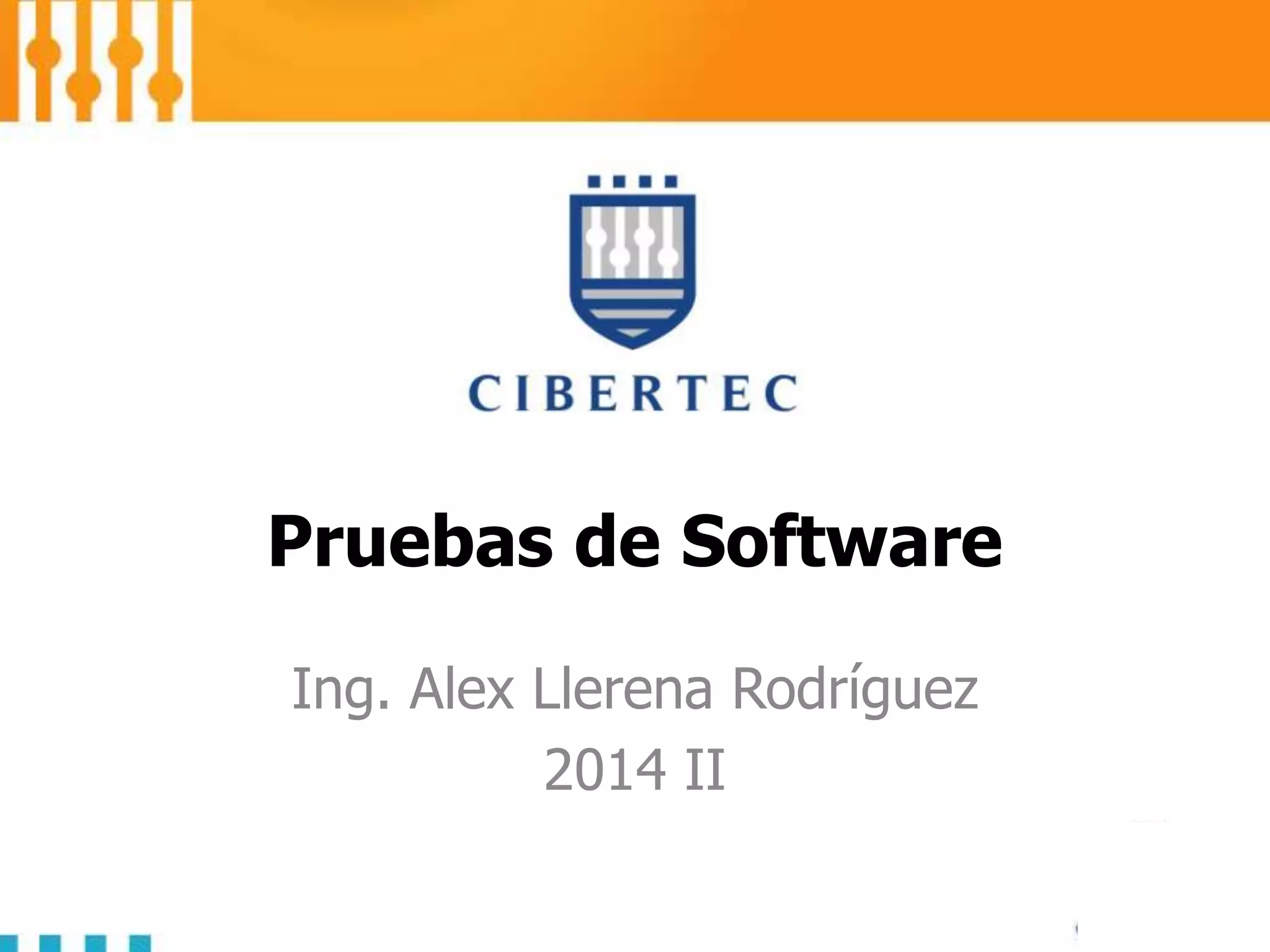 Pruebas de Software
Ing. Alex Llerena Rodríguez
2014 II