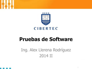 Pruebas de Software
Ing. Alex Llerena Rodríguez
2014 II

 