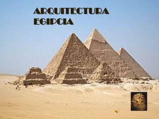 ARQUITECTURA
EGIPCIA
 