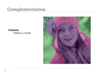 Complementarios.



Colores:
   Violeta y verde
 