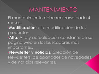  Redes sociales : facebookMANTENIMIENTOEl mantenimiento debe realizarse cada 4 meses:Modificación. alta modificación de los productos. 
