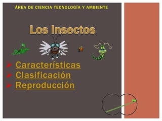 ÁREA DE CIENCIA TECNOLOGÍA Y AMBIENTE




 Características
 Clasificación
 Reproducción
 
