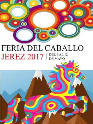 FERIA DEL CABALLO
JEREZ 2017 DEL 6 AL 12
DE MAYO
 