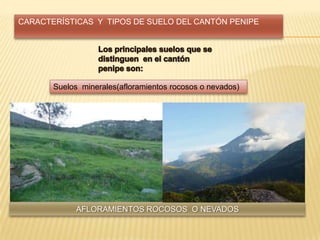 CARACTERÍSTICAS Y TIPOS DE SUELO DEL CANTÓN PENIPE
Suelos minerales(afloramientos rocosos o nevados)
AFLORAMIENTOS ROCOSOS O NEVADOS
 