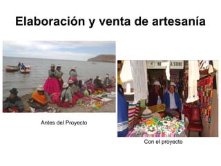 Elaboración y venta de artesanía
Antes del Proyecto
Con el proyecto
 