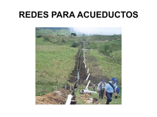 REDES PARA ACUEDUCTOS
 