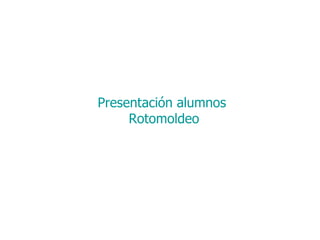 Presentación alumnos Rotomoldeo 