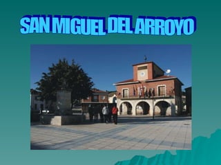 SAN MIGUEL DEL ARROYO 