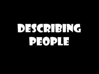 DESCRIBING PEOPLE 