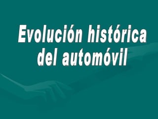 Evolución histórica  del automóvil 