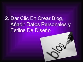 2.   Dar Clic En Crear Blog, Añadir Datos Personales y Estilos De Diseño 