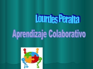 Lourdes Peralta Aprendizaje Colaborativo 