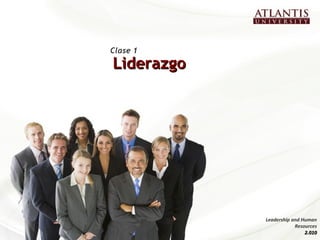 LiderazgoLiderazgo
Clase 1
Leadership and Human
Resources
2.0102.010
 