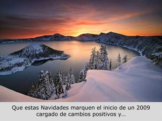 Que estas Navidades marquen el inicio de un 2009 cargado de cambios positivos y… 