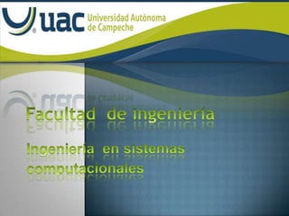 Facultad  de ingeniería   Ingeniería  en sistemas  computacionales    