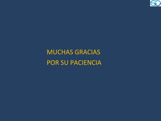 MUCHAS GRACIAS
POR SU PACIENCIA
 