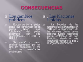 CONSECUENCIASLa destrucciónDesaparecieron ciudades, vías férreas, carreteras, puentes y plantas industriales, así como se afectaron los campos más fértiles. 