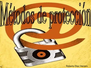 Métodos de protección Roberto Diez Herrero 