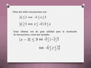 Otras dos útiles inecuaciones son:
Estas últimas son de gran utilidad para la resolución
de inecuaciones, como por ejemplo:
 