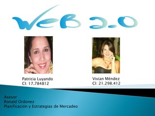 Patricia Luyando                 Vivian Méndez
         CI: 17.784812                    CI: 21.298.412


Asesor
Ronald Ordonez
Planificación y Estrategias de Mercadeo
 