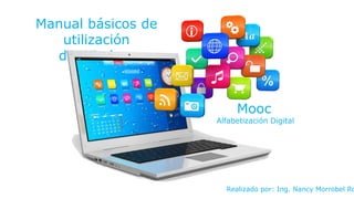 Manual básicos de
utilización
de Windows
Realizado por: Ing. Nancy Morrobel Ro
Mooc
Alfabetización Digital
 