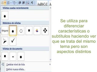 Se utiliza para
       diferenciar
   características o
subtítulos haciendo ver
que se trata del mismo
    tema pero son
  aspectos distintos
 