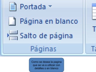 Como se desea la pagina
 que se va a utilizar con
  detálles o en blanco
 