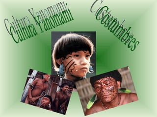 Costumbres Cultura Yanomami 